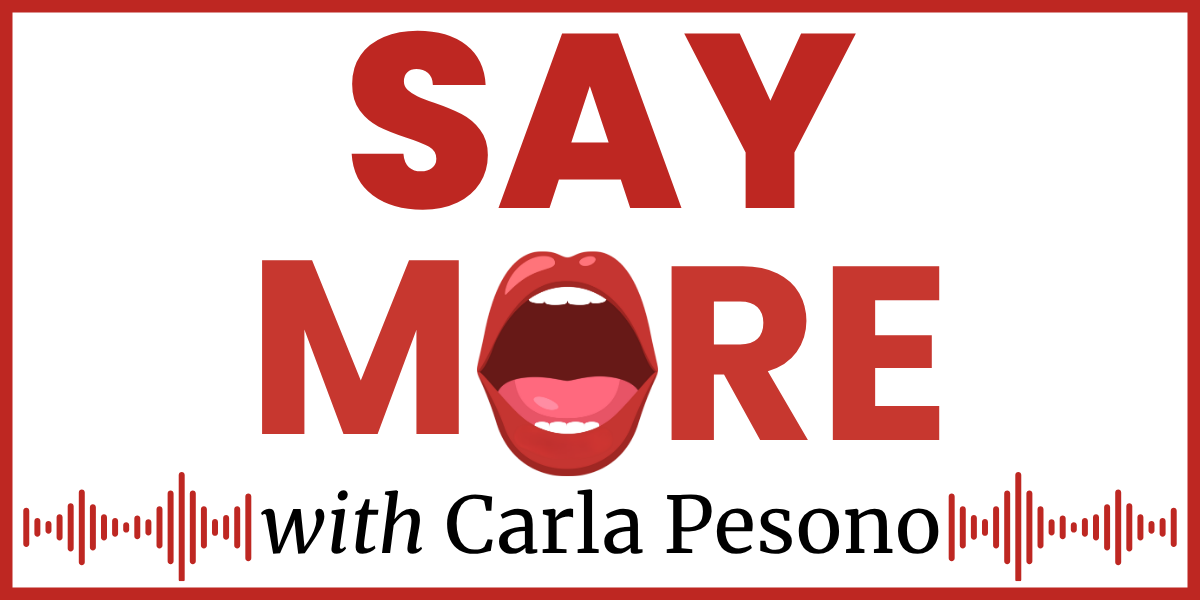Say More with Carla Pesono